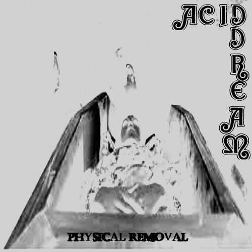 Acid Dream : Physical Removal
